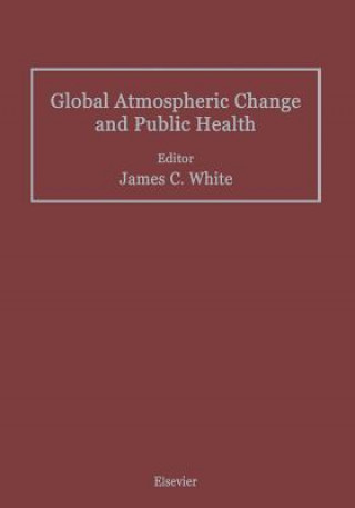 Kniha Global Atmospheric Change and Public Health James C. White