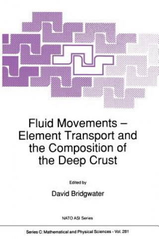 Książka Fluid Movements - Element Transport and the Composition of the Deep Crust David Bridgwater