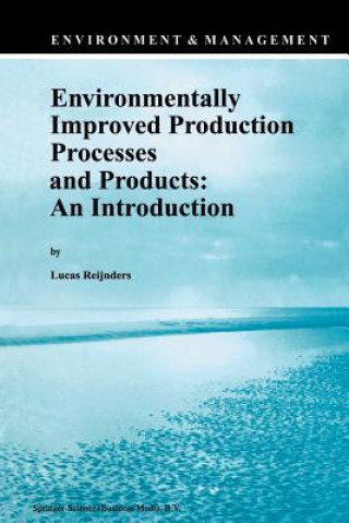 Kniha Environmentally Improved Production Processes and Products: An Introduction Lucas Reijnders