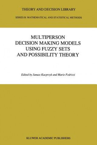 Kniha Multiperson Decision Making Models Using Fuzzy Sets and Possibility Theory Janusz Kacprzyk