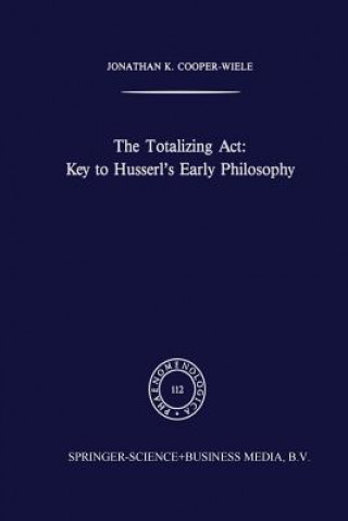 Kniha Totalizing Act: Key to Husserl's Early Philosophy J.K. Cooper-Wiele