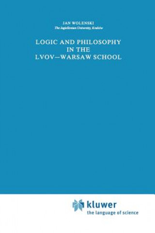 Könyv Logic and Philosophy in the Lvov-Warsaw School Jan Wolenski
