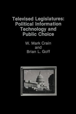 Książka Televised Legislatures: Political Information Technology and Public Choice W. Mark Crain