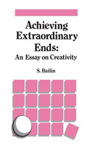 Książka Achieving Extraordinary Ends: An Essay on Creativity S. Bailin