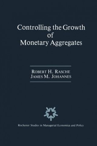 Kniha Controlling the Growth of Monetary Aggregates Robert H. Rasche