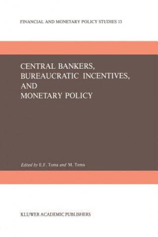 Kniha Central Bankers, Bureaucratic Incentives, and Monetary Policy E. Froedge Toma
