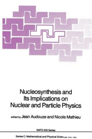 Kniha Nucleosynthesis and Its Implications on Nuclear and Particle Physics J. Audouze