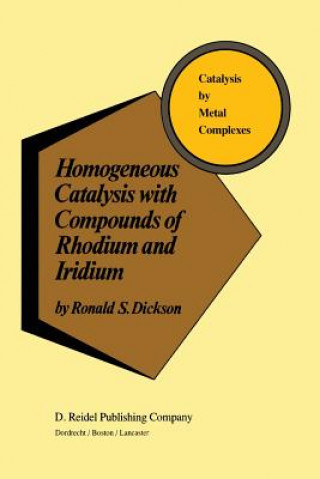 Kniha Homogeneous Catalysis with Compounds of Rhodium and Iridium R. Dickson