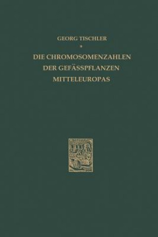 Kniha Die Chromosomenzahlen Der Gefasspflanzen Mitteleuropas G. Tischler