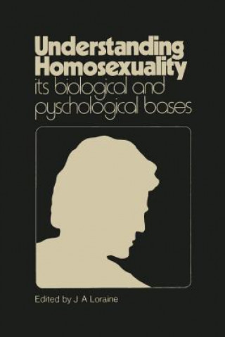 Kniha Understanding Homosexuality: Its Biological and Psychological Bases J.A. Loraine