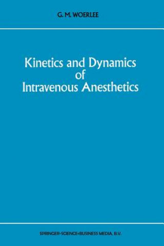 Kniha Kinetics and Dynamics of Intravenous Anesthetics G.M. Woerlee