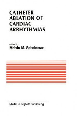 Kniha Catheter Ablation of Cardiac Arrhythmias Melvin Scheinman