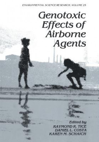 Kniha Genotoxic Effects of Airborne Agents Raymond R. Tice