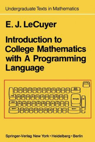 Könyv Introduction to College Mathematics with A Programming Language Edward J. LeCuyer