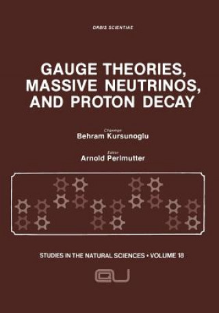 Kniha Gauge Theories, Massive Neutrinos and Proton Decay Behram N. Kursunoglu