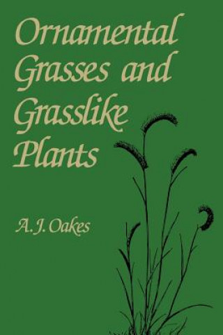 Könyv Ornamental Grasses and Grasslike Plants A. J. Oakes