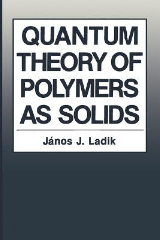 Kniha Quantum Theory of Polymers as Solids Janos J. Ladik