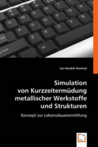 Kniha Simulation von Kurzzeitermüdung metallischer Werkstoffe und Strukturen Jan-Hendrik Hommel