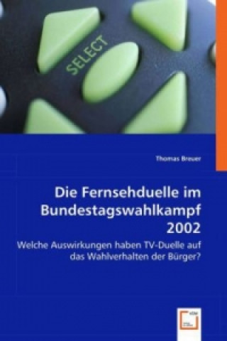 Książka Die Fernsehduelle im Bundestagswahlkampf 2002 Thomas Breuer