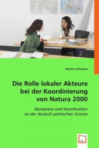 Książka Die Rolle lokaler Akteure bei der Koordinierung von Natura 2000 Kerstin Lehmann