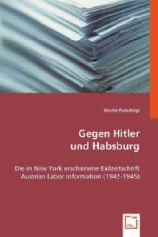 Könyv Gegen Hitler und Habsburg Martin Putschögl