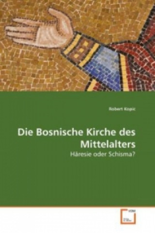 Kniha Die Bosnische Kirche des Mittelalters Robert Kopic