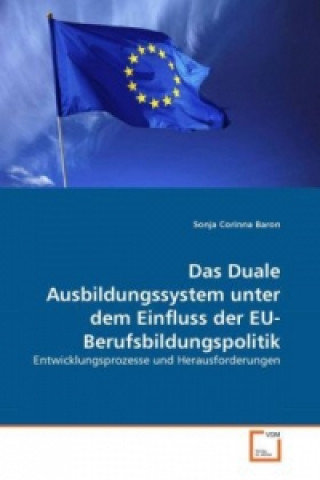 Könyv Das Duale Ausbildungssystem unter dem Einfluss der EU-Berufsbildungspolitik Sonja Corinna Baron