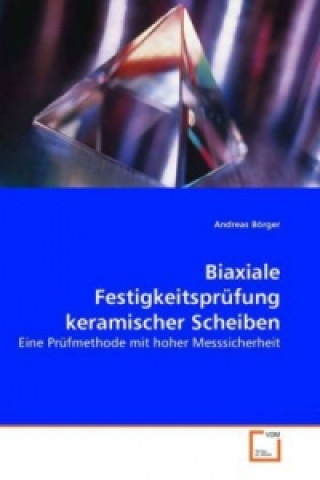 Książka Biaxiale Festigkeitsprüfung keramischer Scheiben Andreas Börger