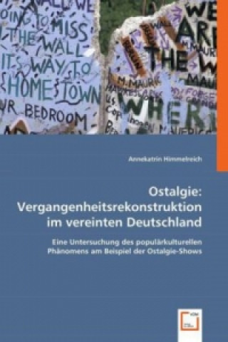 Livre Ostalgie: Vergangenheitsrekonstruktion im vereinten Deutschland Annekatrin Himmelreich