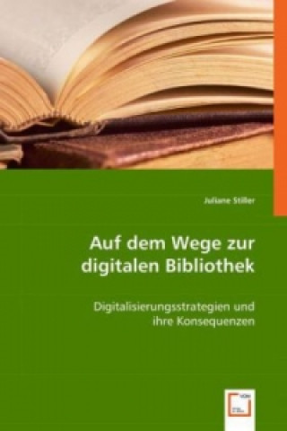Könyv Auf dem Wege zur digitalen Bibliothek Juliane Stiller