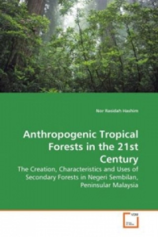 Kniha Anthropogenic Tropical Forests in the 21st Century Nor Rasidah Hashim