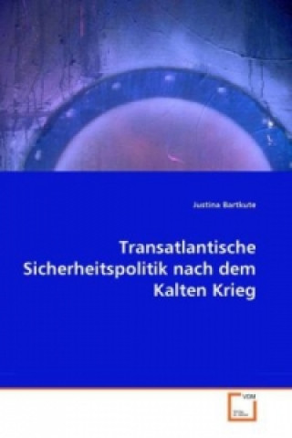 Livre Transatlantische Sicherheitspolitik nach dem Kalten Krieg Justina Bartkute