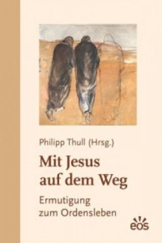 Kniha Mit Jesus auf dem Weg - Ermutigung zum Ordensleben Philipp Thull