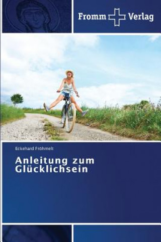 Knjiga Anleitung zum Glucklichsein Eckehard Fröhmelt