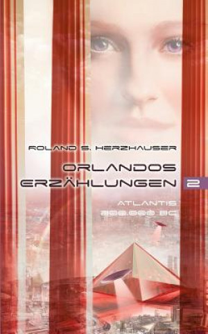 Kniha Orlandos Erzahlungen - Atlantis 200.000 BC Roland S. Herzhauser