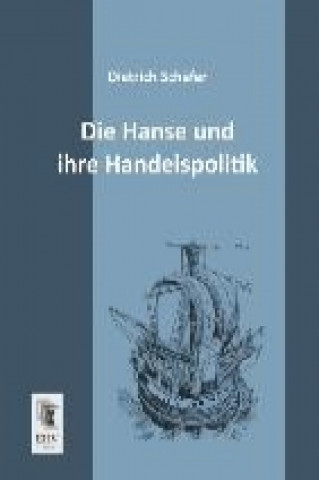 Carte Die Hanse und ihre Handelspolitik Dietrich Schäfer