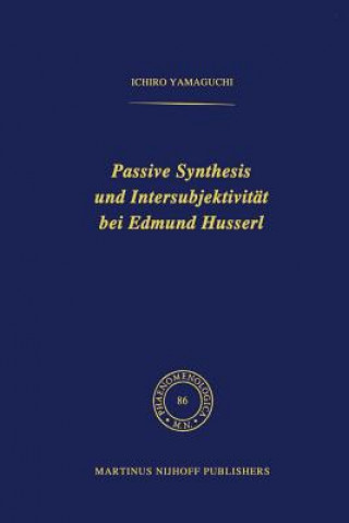 Könyv Passive Synthesis Und Intersubjektivitat Bei Edmund Husserl I. Yamaguchi