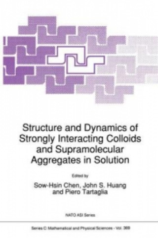 Carte Structure and Dynamics of Strongly Interacting Colloids and Supramolecular Aggregates in Solution ow-Hsin Chen