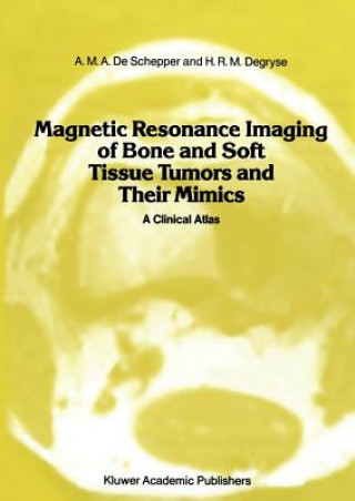 Kniha Magnetic Resonance Imaging of Bone and Soft Tissue Tumors and Their Mimics A.M.A. de Schepper