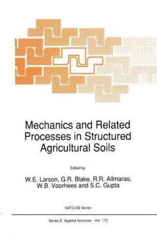 Kniha Mechanics and Related Processes in Structured Agricultural Soils W.E. Larson