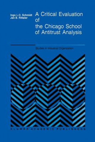 Kniha Critical Evaluation of the Chicago School of Antitrust Analysis I. Schmidt