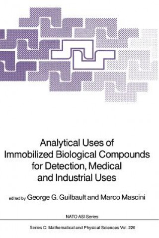 Kniha Analytical Uses of Immobilized Biological Compounds for Detection, Medical and Industrial Uses George G. Guilbault