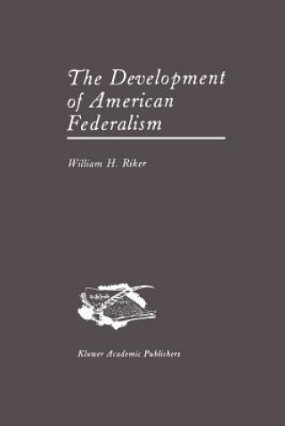 Könyv Development of American Federalism William H. Riker