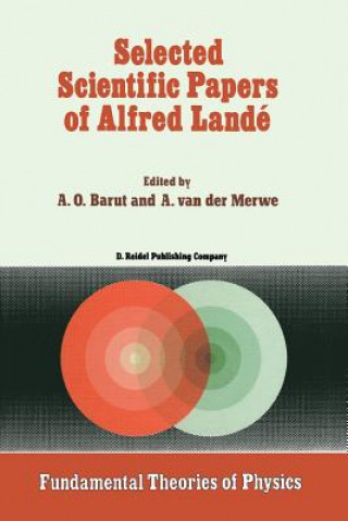 Carte Selected Scientific Papers of Alfred Landé P. Barut