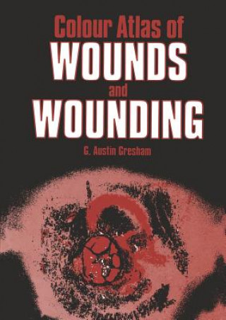 Carte Colour Atlas of Wounds and Wounding G.A. Gresham