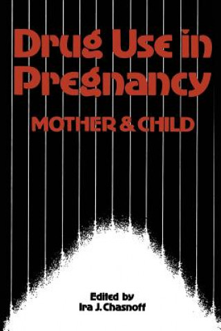 Könyv Drug Use in Pregnancy: Mother and Child I.J. Chasnoff