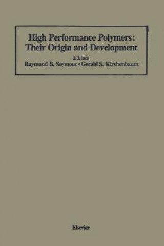 Kniha High Performance Polymers: Their Origin and Development Gerald S. Kirshenbaum