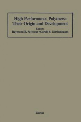 Knjiga High Performance Polymers: Their Origin and Development Gerald S. Kirshenbaum