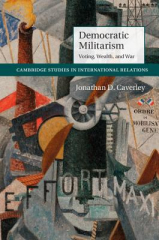 Kniha Democratic Militarism Jonathan D. Caverley