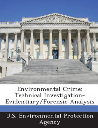 Carte Environmental Crime: Technical Investigation-Evidentiary/Forensic Analysis .S. Environmental Protection Agency
